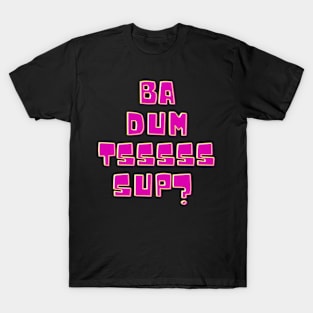 Ba dum tsss T-Shirt